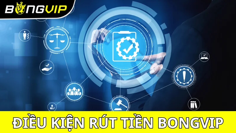 Các điều kiện rút tiền Bongvip