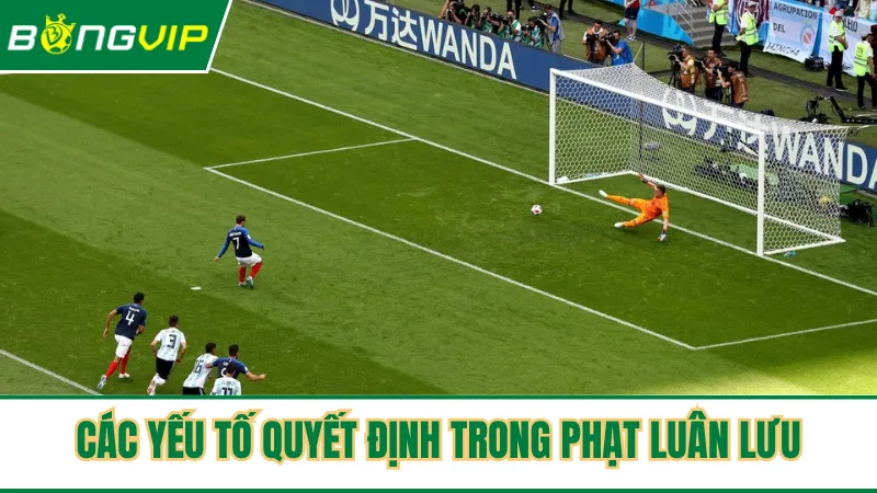 Những yếu tố quan trọng quyết định trong phạt luân lưu