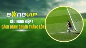Kèo rung hiệp 1 là gì