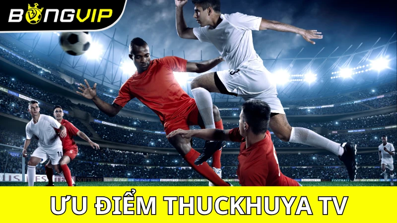 Điểm mạnh của Thuckhuya TV bóng đá