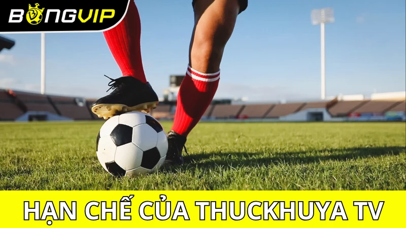 Điểm yếu của Thuckhuya TV