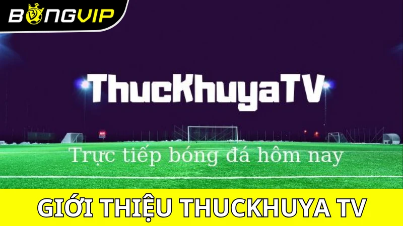 Giới thiệu về Thuckhuya TV bóng đá